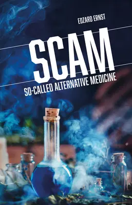 Escroquerie : Les soi-disant médecines alternatives - Scam: So-Called Alternative Medicine