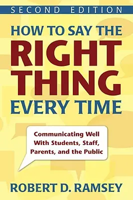 Comment dire ce qu'il faut à chaque fois : Bien communiquer avec les élèves, le personnel, les parents et le public - How to Say the Right Thing Every Time: Communicating Well with Students, Staff, Parents, and the Public