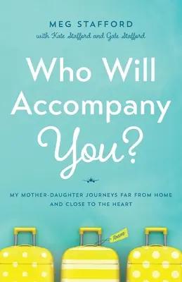 Qui t'accompagnera ? Mes voyages mère-fille loin de la maison et près du cœur - Who Will Accompany You?: My Mother-Daughter Journeys Far from Home and Close to the Heart