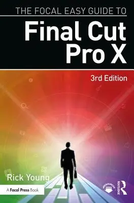 Le guide Focal Easy de Final Cut Pro X - The Focal Easy Guide to Final Cut Pro X