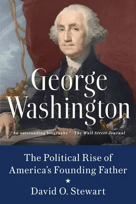 George Washington : L'ascension politique du père fondateur de l'Amérique - George Washington: The Political Rise of America's Founding Father