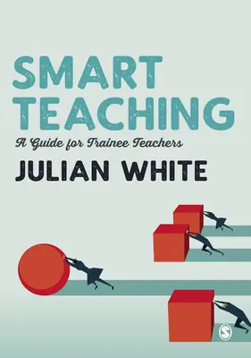 L'enseignement intelligent : un guide pour les enseignants en formation - Smart Teaching: A Guide for Trainee Teachers