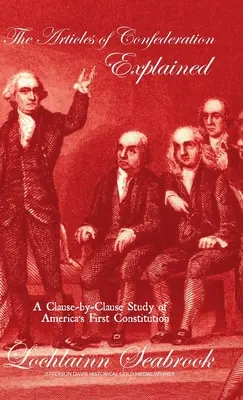 Les articles de la Confédération expliqués : Une étude clause par clause de la première constitution américaine - The Articles of Confederation Explained: A Clause-by-Clause Study of America's First Constitution