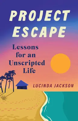 Le projet Escape : Leçons pour une vie sans scénario - Project Escape: Lessons for an Unscripted Life
