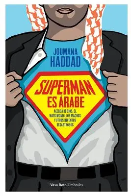 Superman es rabe : Acerca de Dios, el matrimonio los machos y otros inventos desastrosos - Superman es rabe: Acerca de Dios, el matrimonio los machos y otros inventos desastrosos