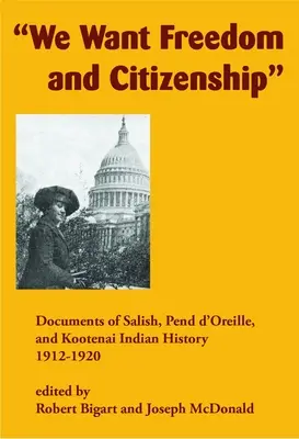 Nous voulons la liberté et la citoyenneté : Documents sur l'histoire des Indiens Salish, Pend d'Oreille et Kootenai, 1912-1920 - We Want Freedom and Citizenship: Documents of Salish, Pend d'Oreille, and Kootenai Indian History, 1912-1920