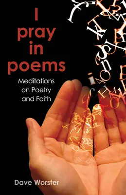 Je prie en poèmes : Méditations sur la poésie et la foi - I Pray in Poems: Meditations on Poetry and Faith