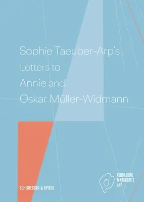 Lettres de Sophie Taeuber-Arp à Annie et Oskar Mller-Widmann - Sophie Taeuber-Arp's Letters to Annie and Oskar Mller-Widmann