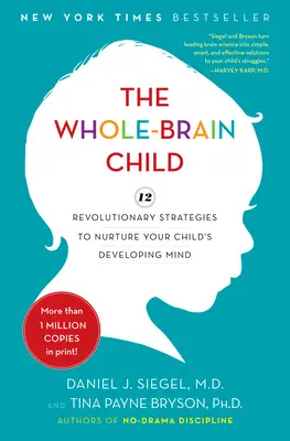 L'enfant au cerveau entier : 12 stratégies révolutionnaires pour nourrir l'esprit en développement de votre enfant - The Whole-Brain Child: 12 Revolutionary Strategies to Nurture Your Child's Developing Mind