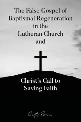 Le faux évangile de la régénération baptismale dans l'Église luthérienne et l'appel du Christ à la foi salvatrice - The False Gospel of Baptismal Regeneration in the Lutheran Church and Christ's Call to Saving Faith