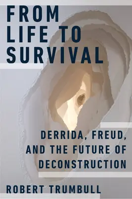 De la vie à la survie : Derrida, Freud et l'avenir de la déconstruction - From Life to Survival: Derrida, Freud, and the Future of Deconstruction