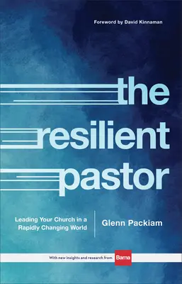 Le pasteur résilient : Diriger son église dans un monde en mutation rapide - The Resilient Pastor: Leading Your Church in a Rapidly Changing World