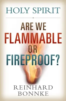 L'Esprit Saint : Sommes-nous inflammables ou à l'épreuve du feu ? - Holy Spirit: Are We Flammable or Fireproof?