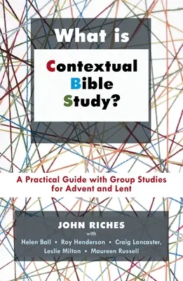 Qu'est-ce que l'étude biblique contextuelle&nbsp;? Un guide pratique avec des études de groupe pour l'Avent et le Carême - What Is Contextual Bible Study?: A Practical Guide with Group Studies for Advent and Lent