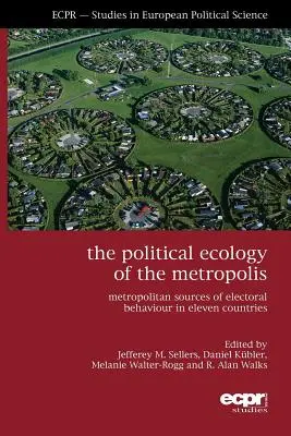 L'écologie politique de la métropole : Les sources métropolitaines du comportement électoral dans onze pays - The Political Ecology of the Metropolis: Metropolitan Sources of Electoral Behaviour in Eleven Countries