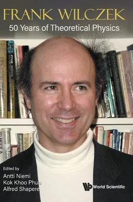 Frank Wilczek : 50 ans de physique théorique - Frank Wilczek: 50 Years of Theoretical Physics