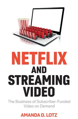 Netflix et la vidéo en continu : L'activité de vidéo à la demande financée par les abonnés - Netflix and Streaming Video: The Business of Subscriber-Funded Video on Demand