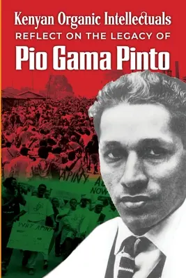 Réflexions des intellectuels organiques kenyans sur l'héritage de Pio Gama Pinto - Kenyan Organic Intellectuals Reflections on the Legacy of Pio Gama Pinto