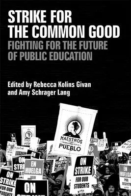 Grève pour le bien commun : Lutter pour l'avenir de l'éducation publique - Strike for the Common Good: Fighting for the Future of Public Education