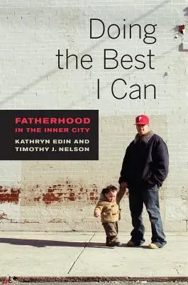 Faire de son mieux : La paternité dans les quartiers défavorisés - Doing the Best I Can: Fatherhood in the Inner City