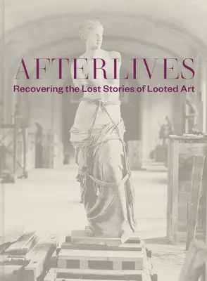 Afterlives : Retrouver les histoires perdues de l'art volé - Afterlives: Recovering the Lost Stories of Looted Art