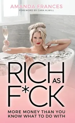 Riche comme une merde : Plus d'argent que vous ne savez quoi faire avec - Rich As F*ck: More Money Than You Know What to Do With