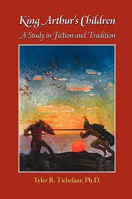 Les enfants du roi Arthur : Une étude sur la fiction et la tradition - King Arthur's Children: A Study in Fiction and Tradition