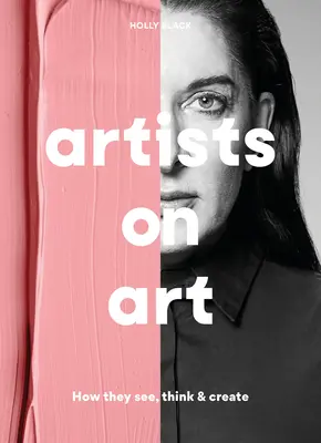 Les artistes parlent de l'art : comment ils voient, pensent et créent - Artists on Art: How They See, Think & Create