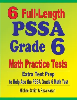 6 tests complets de mathématiques de 6e année du PSSA : Préparation supplémentaire au test pour aider à réussir le test de mathématiques de 6e année de la PSSA - 6 Full-Length PSSA Grade 6 Math Practice Tests: Extra Test Prep to Help Ace the PSSA Grade 6 Math Test