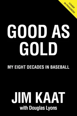 Jim Kaat : Bon comme de l'or : Mes huit décennies de baseball - Jim Kaat: Good as Gold: My Eight Decades in Baseball