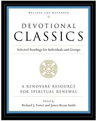 Les classiques de la dévotion : Édition révisée : Lectures sélectionnées pour les individus et les groupes - Devotional Classics: Revised Edition: Selected Readings for Individuals and Groups