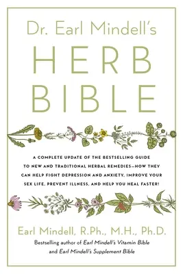 La Bible des herbes du Dr Earl Mindell : Combattre la dépression et l'anxiété, améliorer sa vie sexuelle, prévenir les maladies et guérir plus vite - de manière entièrement naturelle. - Dr. Earl Mindell's Herb Bible: Fight Depression and Anxiety, Improve Your Sex Life, Prevent Illness, and Heal Faster--The All-Natural Way