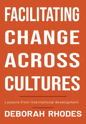 Faciliter le changement à travers les cultures : Leçons du développement international - Facilitating Change Across Cultures: Lessons from International Development