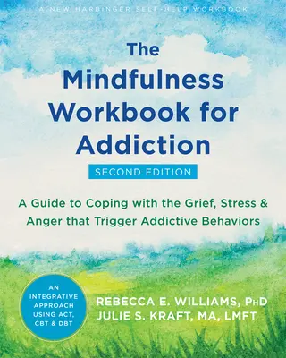 The Mindfulness Workbook for Addiction : Un guide pour faire face au chagrin, au stress et à la colère qui déclenchent des comportements addictifs - The Mindfulness Workbook for Addiction: A Guide to Coping with the Grief, Stress, and Anger That Trigger Addictive Behaviors