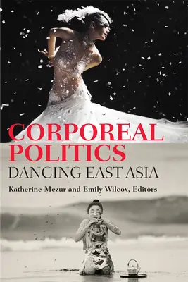 Politique corporelle : Danser l'Asie de l'Est - Corporeal Politics: Dancing East Asia