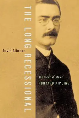 La longue récession : La vie impériale de Rudyard Kipling - The Long Recessional: The Imperial Life of Rudyard Kipling