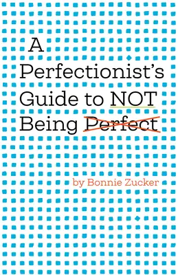 Guide du perfectionniste pour ne pas être parfait - A Perfectionist's Guide to Not Being Perfect