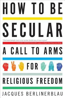 Comment être laïque : Un appel aux armes pour la liberté religieuse - How to Be Secular: A Call to Arms for Religious Freedom