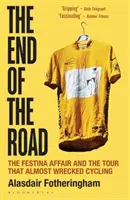 La fin de la route - L'affaire Festina et le tour qui a failli anéantir le cyclisme - End of the Road - The Festina Affair and the Tour that Almost Wrecked Cycling