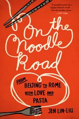 Sur la route des nouilles : De Pékin à Rome, avec amour et pâtes - On the Noodle Road: From Beijing to Rome, with Love and Pasta