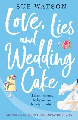 Love, Lies and Wedding Cake (Amour, mensonges et gâteau de mariage) : La comédie romantique parfaite où l'on rit à gorge déployée - Love, Lies and Wedding Cake: The perfect laugh out loud romantic comedy
