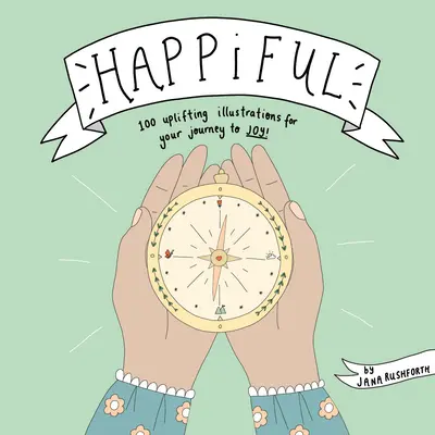 Happiful : 100 illustrations édifiantes pour votre voyage vers la joie - Happiful: 100 Uplifting Illustrations for Your Journey to Joy