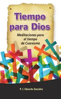 Tiempo Para Dios : Méditations pour le temps de Noël - Tiempo Para Dios: Meditaciones Para El Tiempo de Cuaresma