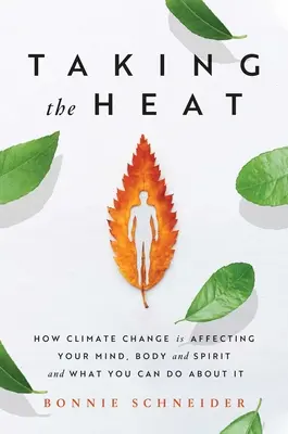 Taking the Heat : How Climate Change Is Affecting Your Mind, Body, and Spirit and What You Can Do about It (En anglais seulement) - Taking the Heat: How Climate Change Is Affecting Your Mind, Body, and Spirit and What You Can Do about It