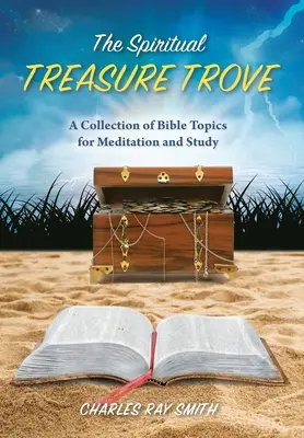 Le trésor spirituel : Une collection de sujets bibliques pour la méditation et l'étude - The Spiritual Treasure Trove: A Collection of Bible Topics for Meditation and Study