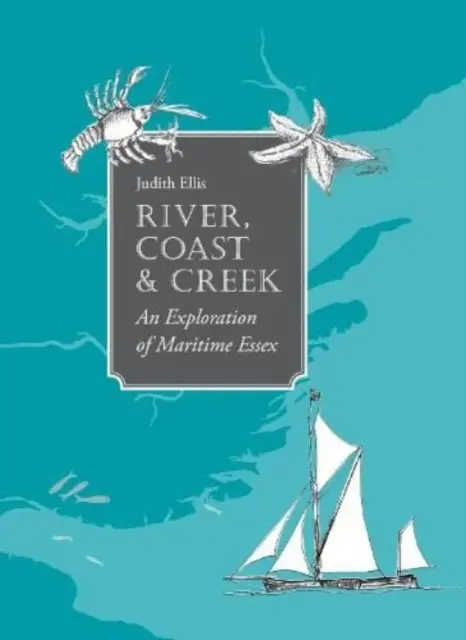 Rivière, côte et ruisseau - - une exploration de l'Essex maritime - River, Coast and Creek - - an Exploration of Maritime Essex