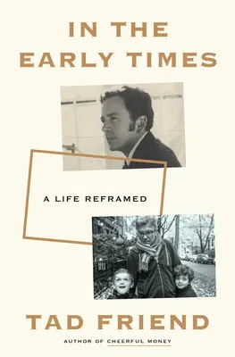 Dans les premiers temps : Une vie recadrée - In the Early Times: A Life Reframed