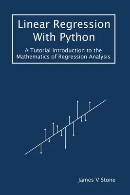 Régression linéaire avec Python : Un didacticiel Introduction aux mathématiques de l'analyse de régression - Linear Regression With Python: A Tutorial Introduction to the Mathematics of Regression Analysis