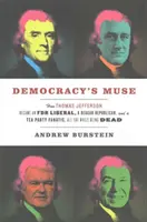 La muse de la démocratie : comment Thomas Jefferson est devenu un libéral de la FDR, un républicain de Reagan et un fanatique du Tea Party, tout en étant mort. - Democracy's Muse: How Thomas Jefferson Became an FDR Liberal, a Reagan Republican, and a Tea Party Fanatic, All the While Being Dead