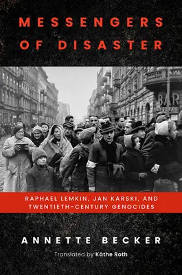 Les messagers du désastre : Raphael Lemkin, Jan Karski et les génocides du XXe siècle - Messengers of Disaster: Raphael Lemkin, Jan Karski, and Twentieth-Century Genocides